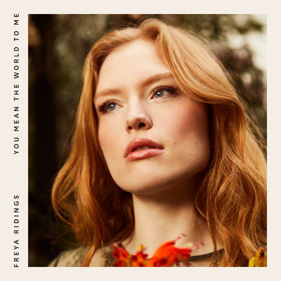 You Mean The World To Me/Freya Ridings