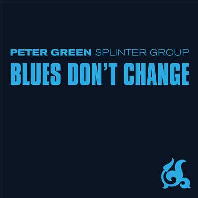 Blues Don't Change/ピーター・グリーン・スプリンター・グループ