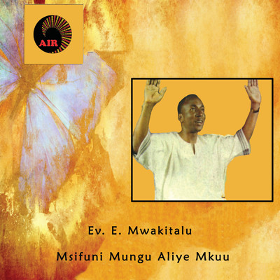 Msifuni Mungu Aliye Mkuu/Ev. E. Mwakitalu