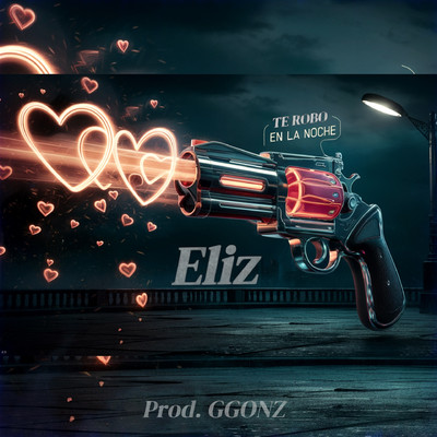 Te Robo En La Noche (feat. GGonz)/Eliz