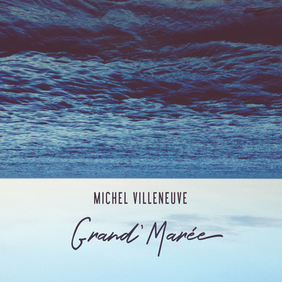 アルバム/Grand' maree/Michel Villeneuve