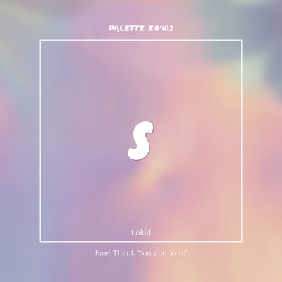 Fine Thank You and You？ (feat. Lokid)/SOUND PALETTE