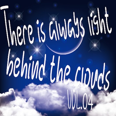 There is always light behind the clouds vol.04/Various Artists