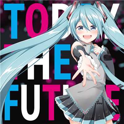 シングル/TODAY THE FUTURE (feat. 初音ミク)/針原 翼(はりーP)