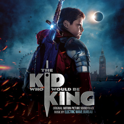 The Kid Who Would Be King (Original Motion Picture Soundtrack)/Electric Wave Bureau