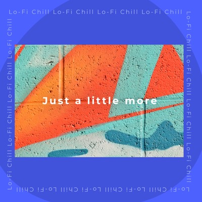 Just a little more/Lo-Fi Chill