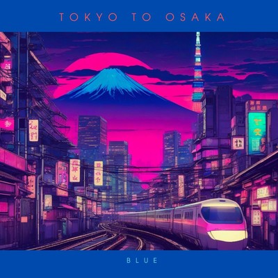 Tokyo to Osaka/BLUE