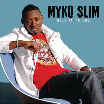 Give It To You (Clean)/Myko Slim