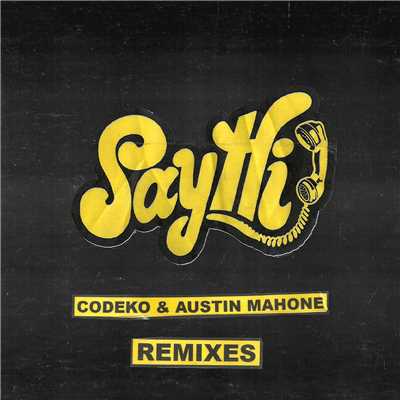 Say Hi Remixes/Codeko／オースティン・マホーン