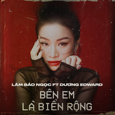 Ben Em La Bien Rong (feat. Duong Edward)/Lam Bao Ngoc