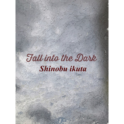 シングル/Fall into the Dark/Shinobu ikuta
