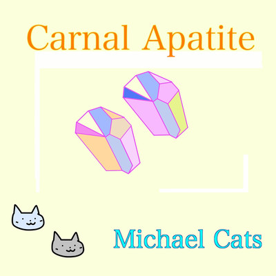 アルバム/Carnal Apatite/Michael Cats