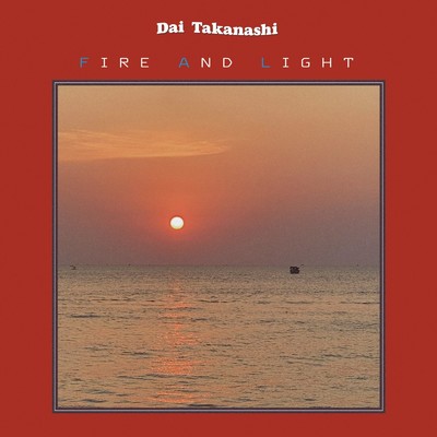 シングル/Fire and Light/Dai Takanashi