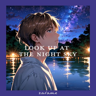 Look up at the night sky/zarame