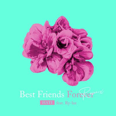 シングル/Best Friends Forever (Remix) [feat. Ry-lax]/HATI