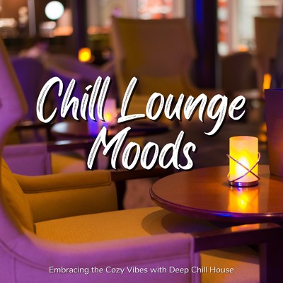 アルバム/Chill Lounge Moods - チルなディープハウスでゆったりおしゃれなカフェ時間/Cafe lounge resort