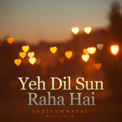 Yeh Dil Sun Raha Hai (From ”Khamoshi - The Musical” ／ Instrumental Music Hits)/Jatin- Lalit／Shafaat Ali