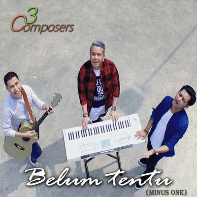 シングル/Belum Tentu (Minus One)/3 Composers