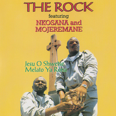 Jesu O Shwetse Melato Ya Rona/Nkosana & Mojeremane (The Rock)