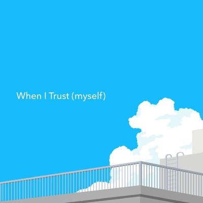 When I Trust (myself)/yabuta kohei
