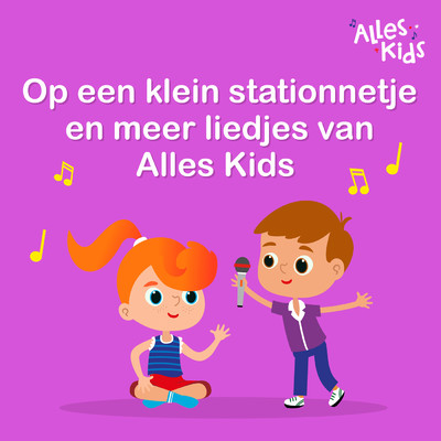 Op een klein stationnetje en meer liedjes van Alles Kids/Various Artists