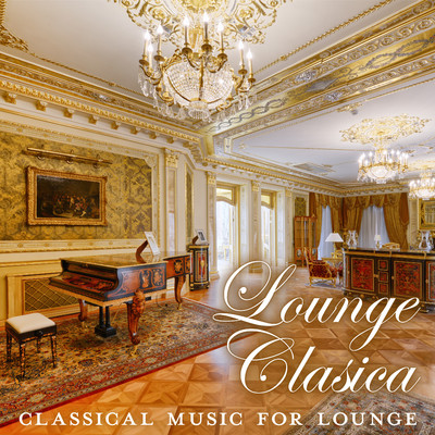 Lounge Clasica: Classical Music For Lounge/Relax α Wave