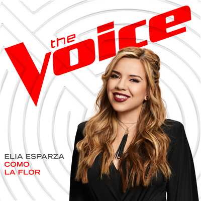 Como La Flor (The Voice Performance)/Elia Esparza