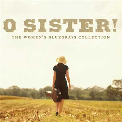 O Sister！ The Women's Bluegrass Collection/Various Artists