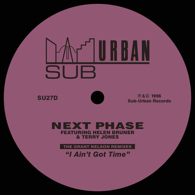 I Ain't Got Time (feat. Helen Bruner & Terry Jones) [Nelson's Time Out Dub]/Next Phase