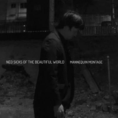 アルバム/NEO SICKS OF THE BEAUTIFUL WORLD/MANNEQUIN MONTAGE