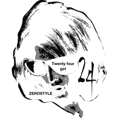 Twenty four girl/ZEROSTYLE