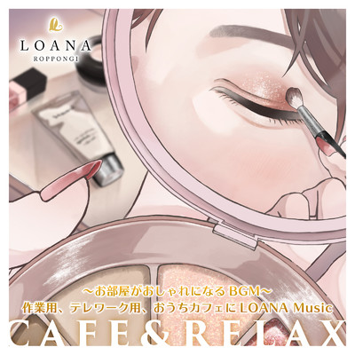 CAFE&RELAX 〜お部屋がおしゃれになるBGM〜 作業用、テレワーク用、おうちカフェに LOANA Music/relaco.