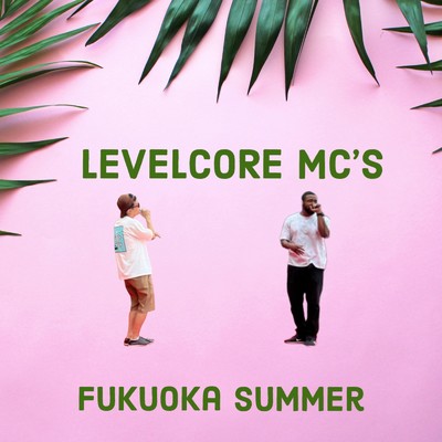 Fukuoka Summer (feat. DJ Motive)/LEVELCORE MC's