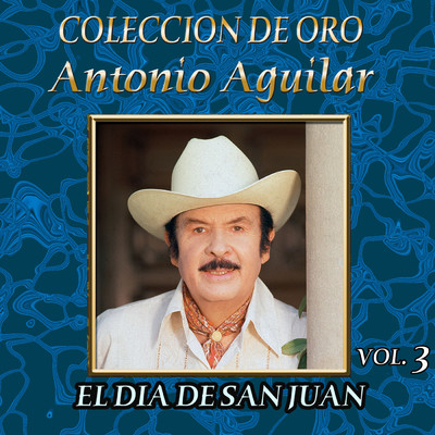Coleccion De Oro: Banda - Vol. 3, El Dia De San Juan/Antonio Aguilar