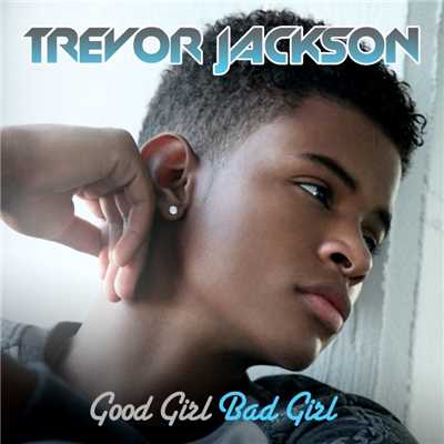 シングル/Good Girl, Bad Girl/Trevor Jackson