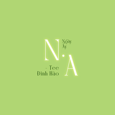 アルバム/N.A (Ngay Ay)/Tee Dinh Hao