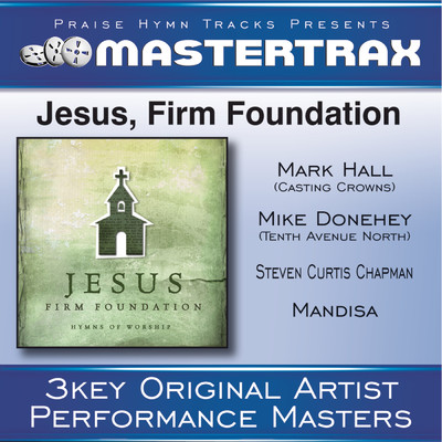 Jesus, Firm Foundation (Low Without Background Vocals) (Performance Track)/Mike Donehey／Steven Curtis Chapman／Mark Hall／Mandisa