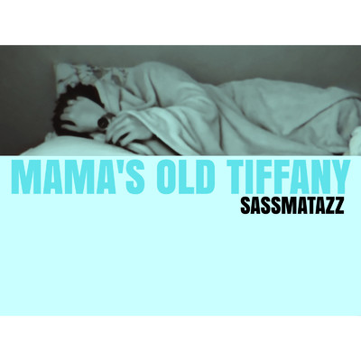 シングル/Mama's Old Tiffany/Sassmatazz