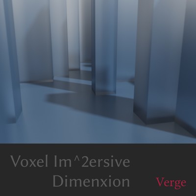 Voxel Im^2ersive Dimenxion/Verge