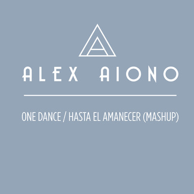 One Dance／Hasta El Amanecer (Mashup)/Alex Aiono 試聴・音楽ダウンロード 【mysound】