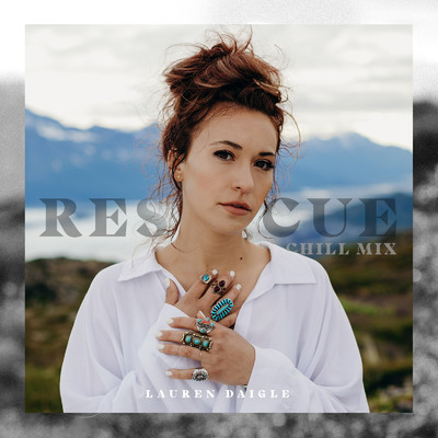 シングル/Rescue (Chill Mix)/Lauren Daigle