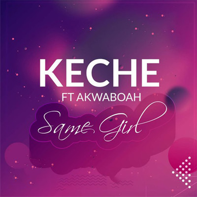 シングル/Same Girl (feat. Akwaboah)/Keche