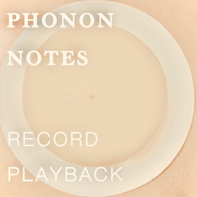 RECORD PLAYBACK/PHONON NOTES