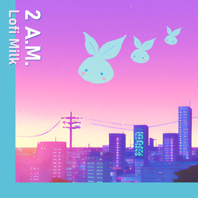 2 A.M. feat.Kensuke Ohmi/Lofi Milk