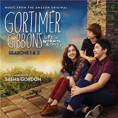Gortimer Gibbon's Life On Normal Street: Seasons 1 & 2 (Music From The Amazon Original)/Sasha Gordon