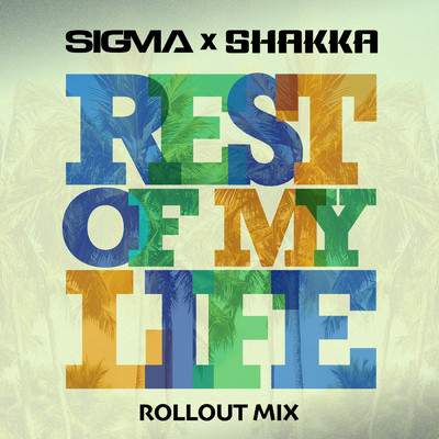 シングル/Rest Of My Life (Rollout Mix)/シグマ／Shakka