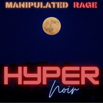 Manipulated Rage/HyperNoir