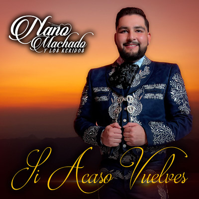 シングル/Si Acaso Vuelves/Nano Machado Y Los Keridos