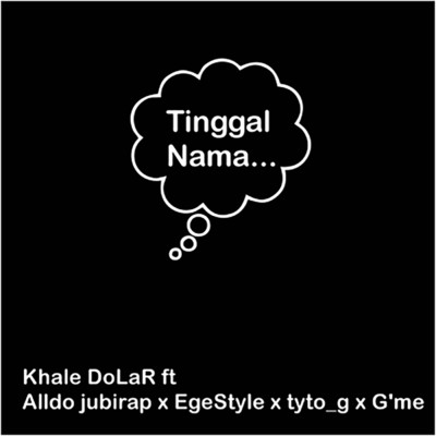 Tinggal Nama (featuring Alldo jubirap, EgeStyle, tyto_g x G'me)/Khal Dolar