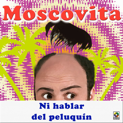 アルバム/Ni Hablar Del Peluquin/Moscovita